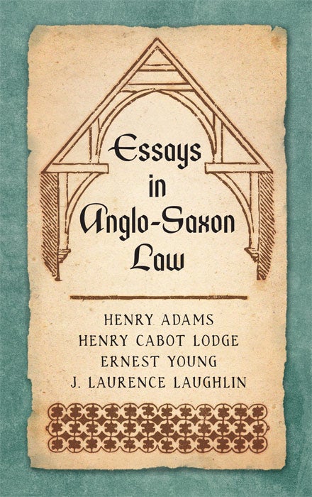 Item #38762 Essays in Anglo-Saxon Law. Henry Adams, Henry Cabot Lodge.