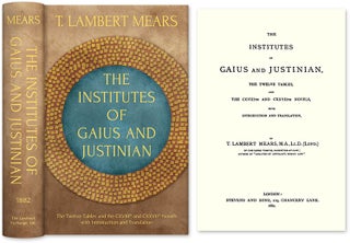 Item #38763 The Institutes of Gaius and Justinian, The Twelve Tables, and the. T. Lambert Mears,...
