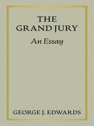 Item #38774 The Grand Jury: An Essay. Awarded the Peter Stephen Duponceau Prize. George J. Edwards
