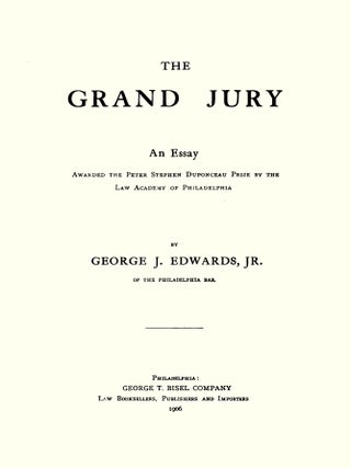The Grand Jury: An Essay. Awarded the Peter Stephen Duponceau Prize...