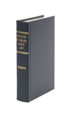 Item #39331 The Institutes of English Public Law: Embracing an Outline of. David Nasmith