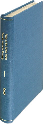 Item #39338 The Policy of the United States Towards Industrial Monopoly. Oswald Whitman Knauth.