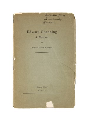 Item #39446 Edward Channing: A Memoir. Inscribed by Morison. Samuel Eliot Morison