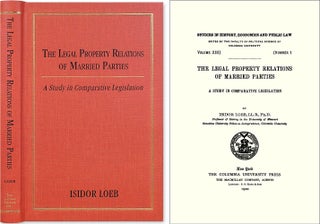 Item #39841 The Legal Property Relations of Married Parties: A Study in. Isidor Loeb