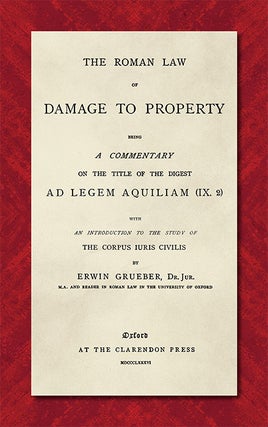 Item #39892 The Roman Law of Damage to Property. Being a Commentary on Title of. Erwin Grueber