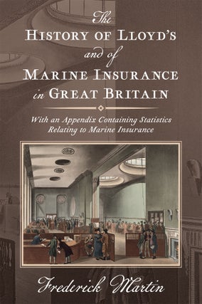 Item #39984 The History of Lloyd's and of Marine Insurance in Great Britain. Frederick Martin