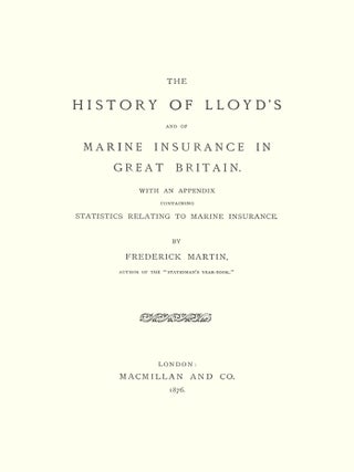 The History of Lloyd's and of Marine Insurance in Great Britain...