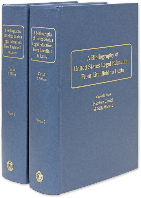 Item #40019 A Bibliography of United States Legal Education: From Litchfield to. Kathleen Carrick, Sally Walters.