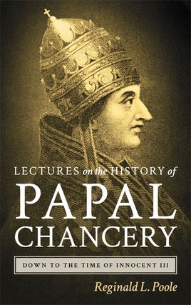 Item #40097 Lectures on the History of the Papal Chancery Down to the Time of. Reginald L. Poole