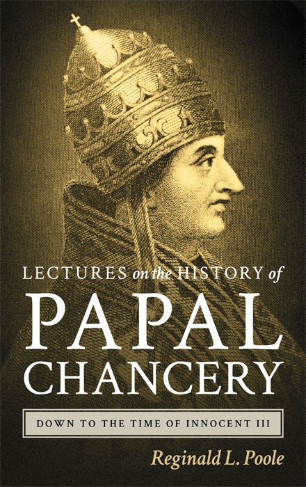 Item #40097 Lectures on the History of the Papal Chancery Down to the Time of. Reginald L. Poole.