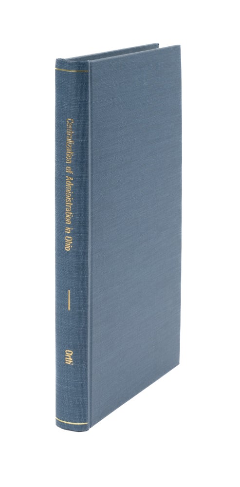 Item #40196 The Centralization of Administration in Ohio. New York, 1903. Samuel P. Orth.