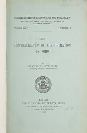 The Centralization of Administration in Ohio. New York, 1903.
