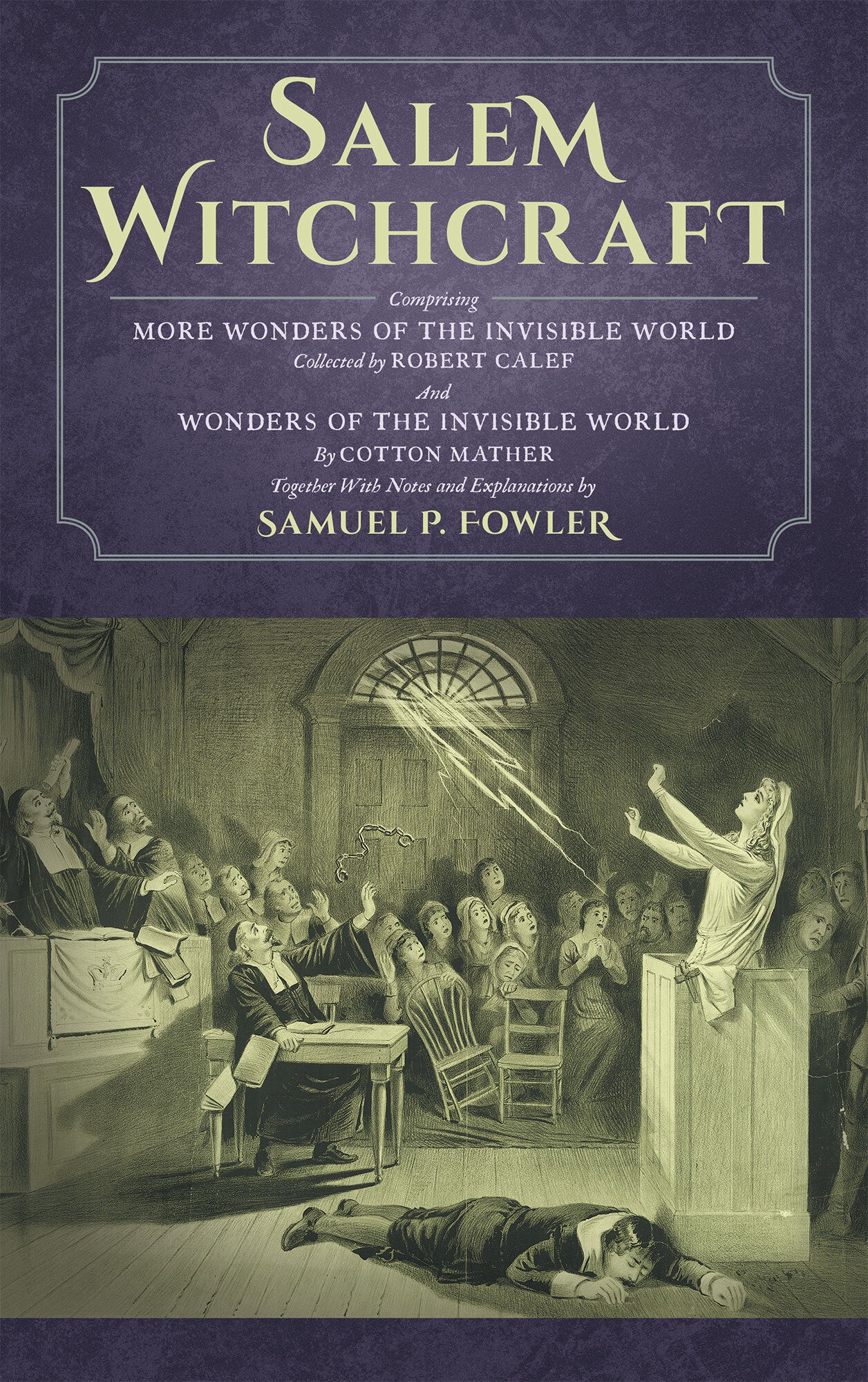 Salem Witchcraft; Comprising More Wonders of the Invisible World