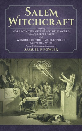 Item #40701 Salem Witchcraft; Comprising More Wonders of the Invisible World. Samuel P. Fowler,...