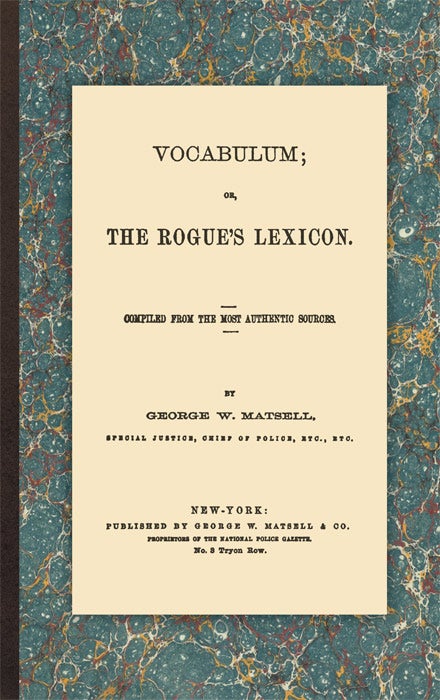 Item #40711 Vocabulum; Or, The Rogue's Lexicon. Compiled From Most Authentic. George W. Matsell, Compiler.