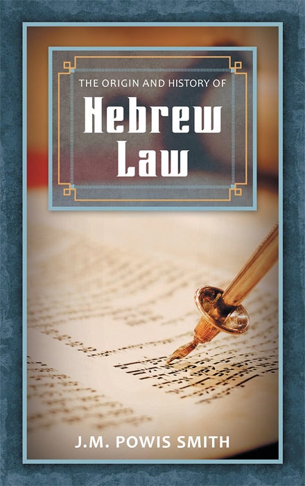 Item #40721 The Origin and History of Hebrew Law. J. M. Powis Smith.