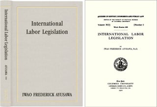 Item #40724 International Labor Legislation. Iwao Frederick Ayusawa