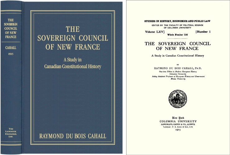 Item #40730 The Sovereign Council of New France A Study in Canadian Constitutional. Raymond Du Bois Cahall.