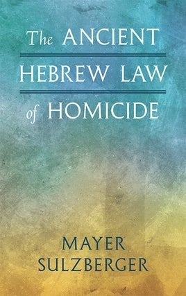 Item #40750 The Ancient Hebrew Law of Homicide. Mayer Sulzberger