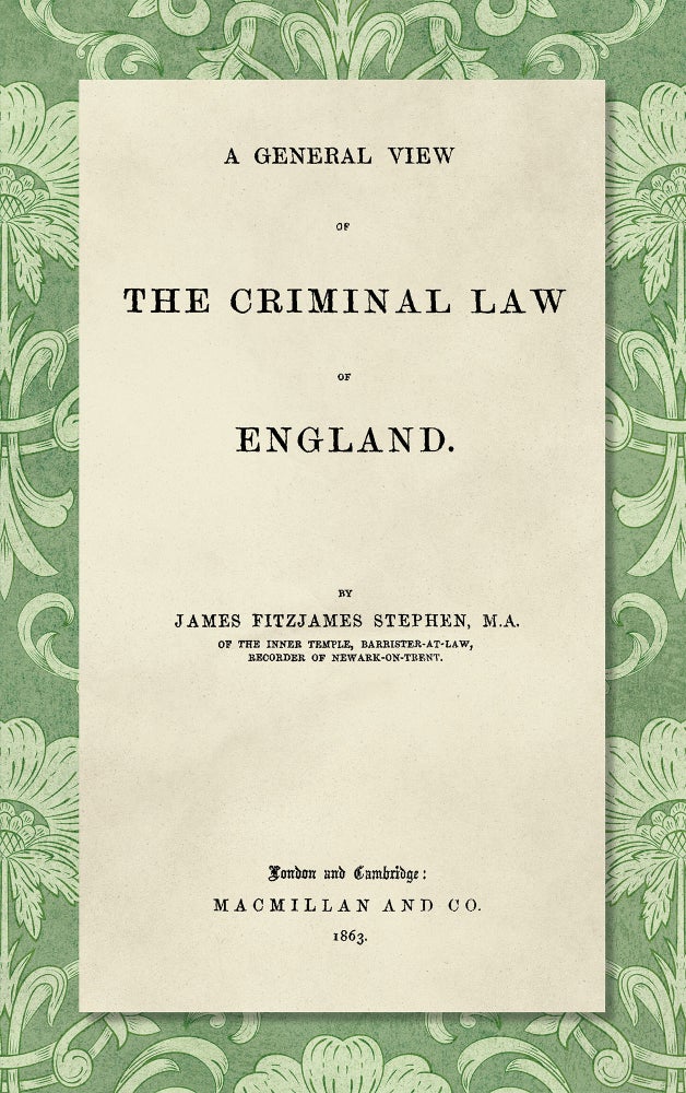 Item #40825 A General View of the Criminal Law of England. Sir James Fitzjames Stephen.