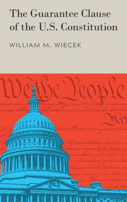 Item #40877 The Guarantee Clause of the U.S. Constitution. William M. Wiecek.