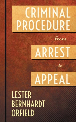 Item #41096 Criminal Procedure from Arrest to Appeal. Lester Bernhardt Orfield