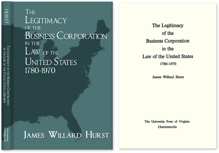 Item #41236 The Legitimacy of the Business Corporation in the Law of the United. James Willard Hurst.