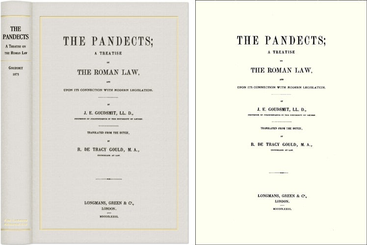 Item #41308 The Pandects: A Treatise on the Roman Law and its Connection with. J. E. Goudsmit, R. DeTracy Gould.