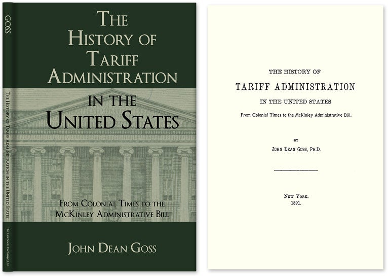 Item #41357 The History of Tariff Administration in the United States: From. John Dean Goss.