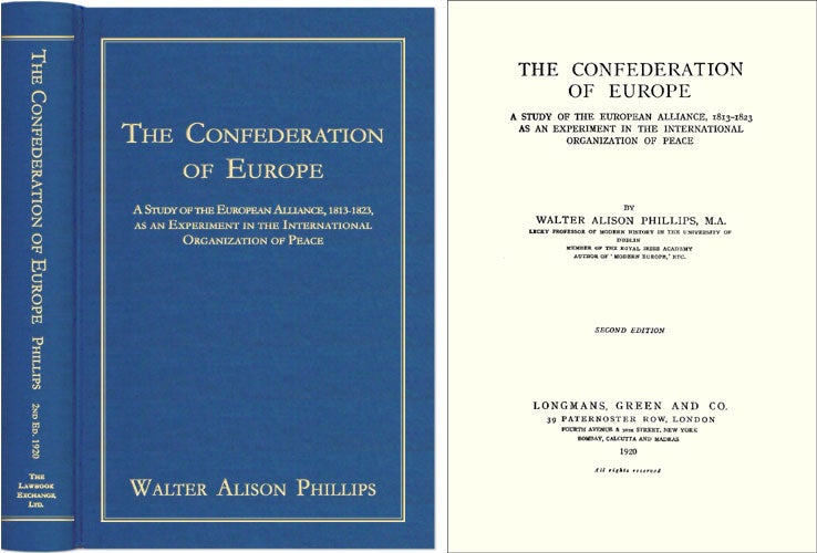 Item #41365 The Confederation of Europe: A Study of the European Alliance. Walter Alison Phillips.