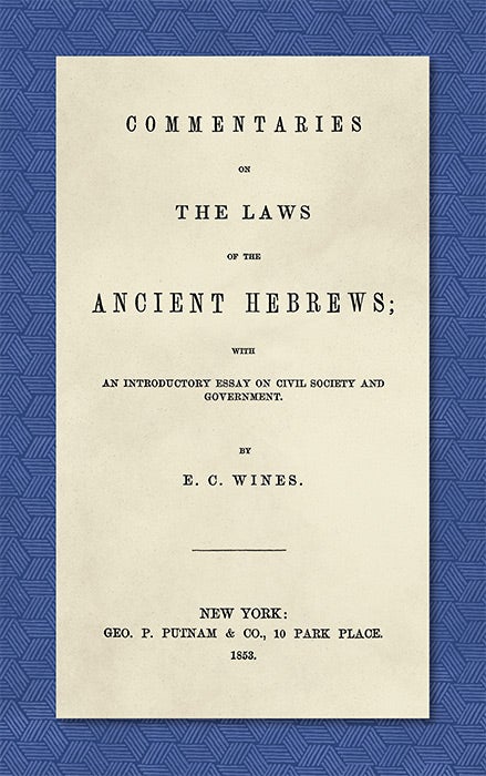 Item #41405 Commentaries on the Laws of the Ancient Hebrews with an. E. C. Wines.
