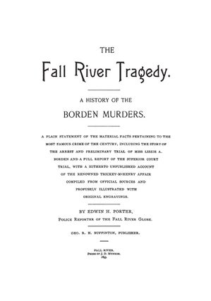 The Fall River Tragedy. A History of The Borden Murders. A Plain...