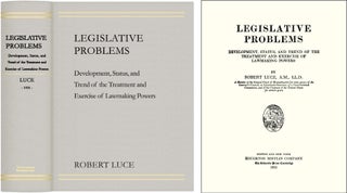 Item #41695 Legislative Problems: Development, Status, and Trend of the. Robert Luce