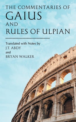 Item #41713 The Commentaries of Gaius and Rules of Ulpian. translated, notes, J. T. Abdy, Bryan...