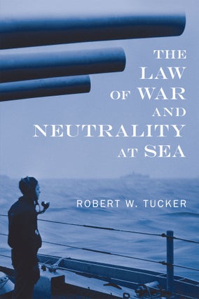 Item #42170 The Law of War and Neutrality at Sea. Robert W. Tucker