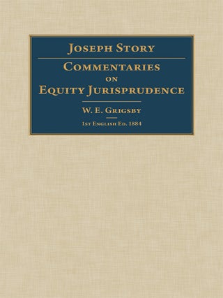 Item #42438 Commentaries on Equity Jurisprudence. Joseph Story, W E. Grisgby