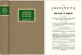 Item #42472 An Institute of the Laws of England; or, The Laws of England. Thomas Wood
