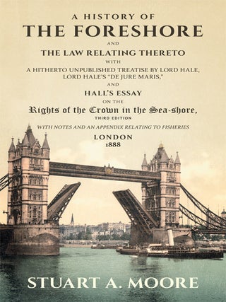 Item #42504 A History of the Foreshore and The Law Relating Thereto. With a. Stuart A. Moore,...