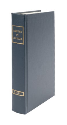Item #42571 The Arbiter in Council. Francis Wrigley Hirst