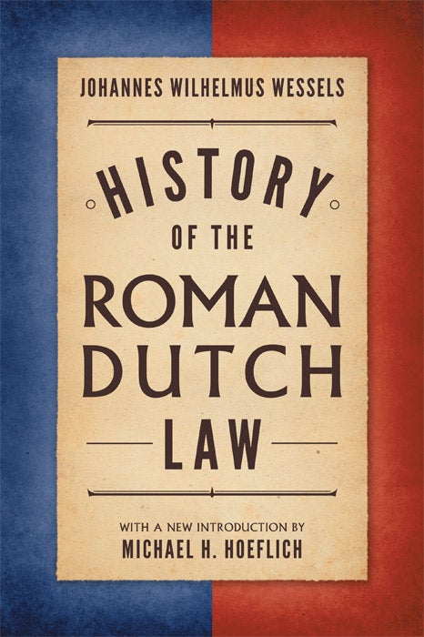 Item #42971 History of the Roman-Dutch Law. Johannes Wilhelmus Wessels, M. Hoeflich, intro.
