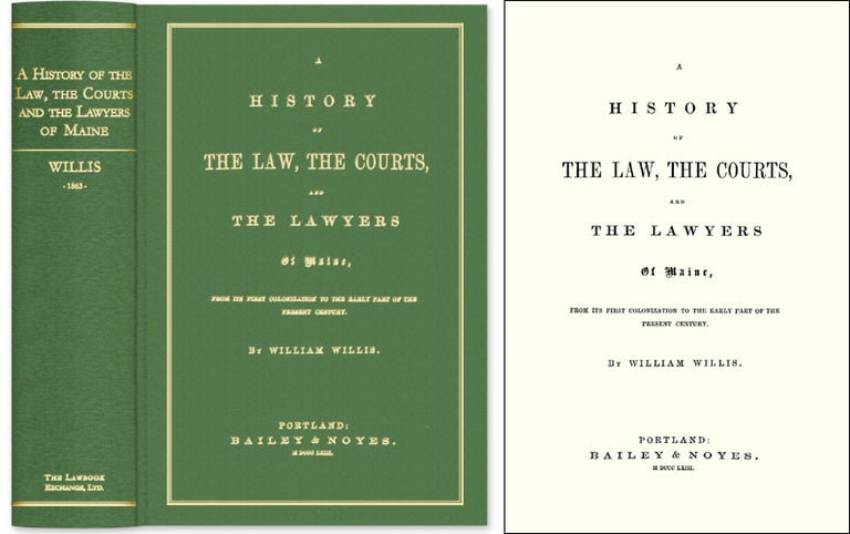 Item #43233 A History of the Law The Courts and The Lawyers of Maine, From Its. William Willis.