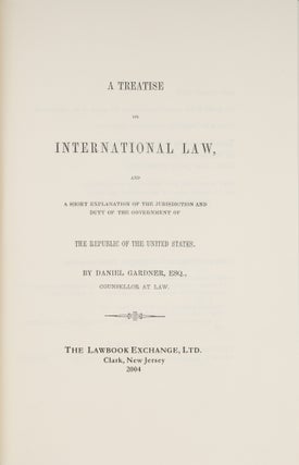 A Treatise on International Law, and a Short Explanation of the...