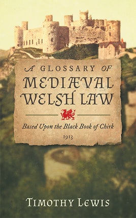 Item #43723 A Glossary of Mediaeval [Medieval] Welsh Law Based Upon the Black Book. Timothy Lewis