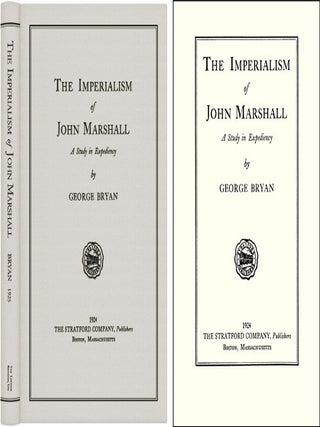 Item #43918 The Imperialism of John Marshall: A Study in Expediency. George Bryan