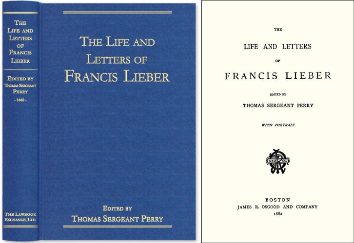 Item #44032 The Life and Letters of Francis Lieber. Francis Lieber, Thomas Sergeant Perry.