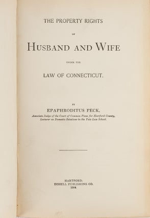 Item #44968 The Property Rights of Husband and Wife Under the Law of Connecticut. Epaphroditus Peck