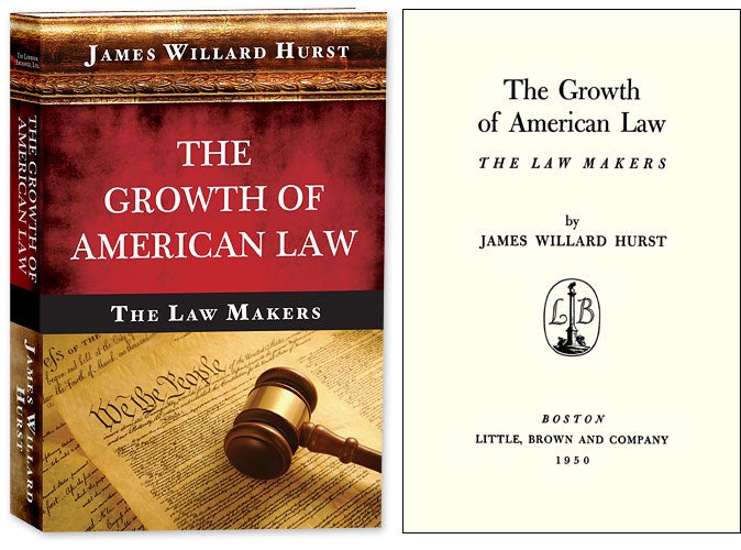 Item #45347 The Growth of American Law: The Law Makers. James Willard Hurst.