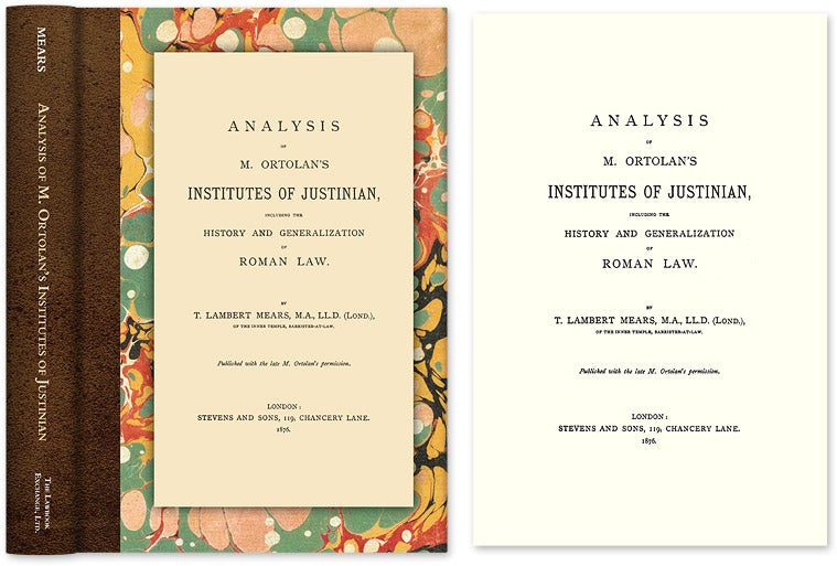 Item #47135 Analysis of M. Ortolan's Institutes of Justinian, Including the. T. Lambert Mears, J L. E. Ortolan.