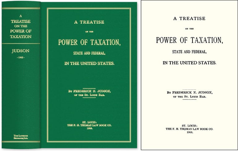 Item #47137 A Treatise on the Power of Taxation State and Federal in the United. Frederick N. Judson.