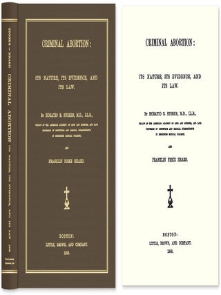 Item #47146 Criminal Abortion: Its Nature, Its Evidence, and Its Law. Horatio R. Storer, Franklin...